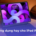 Ứng dụng hay cho iPad Pro