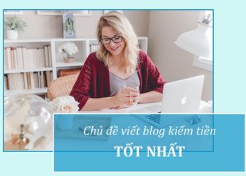 chủ đề viết blog kiếm tiền tốt nhất