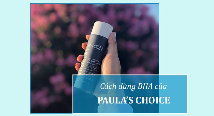 Cách dùng BHA Paula's Choice cho người mới bắt đầu
