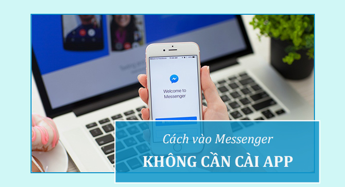 Cách vào Messenger không cần tải ứng dụng