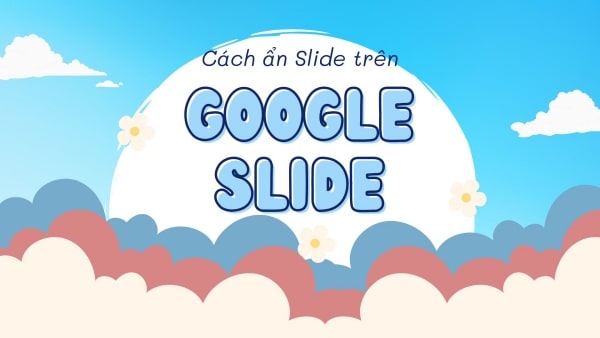 Cách ẩn Slide trong Google Slides