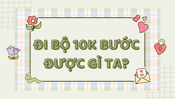 Đi bộ 10000 bước được gì