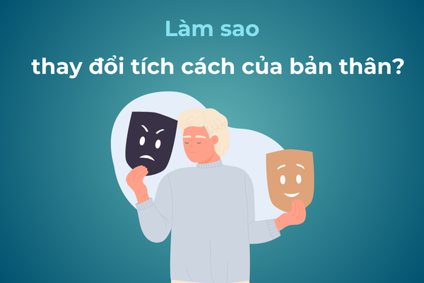 Làm sao để thay đổi tính cách của bản thân