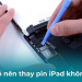 có nên thay pin cho iPad không?