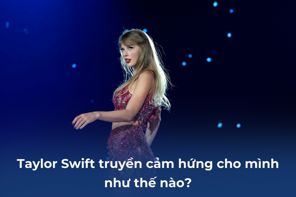 Taylor Swift truyền cảm hứng như thế nào?