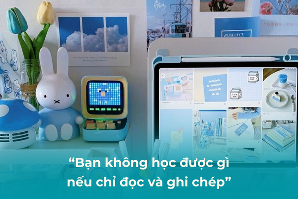 Bạn không học được gì nếu chỉ đọc và ghi chép