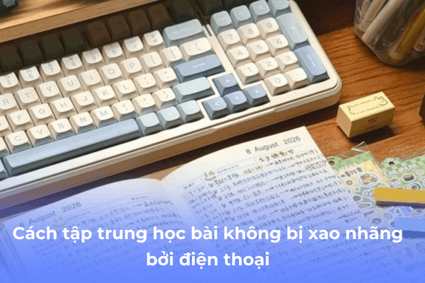 cách tập trung học bài không bị xao nhãng bởi điện thoại